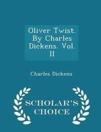 bokomslag Oliver Twist. by Charles Dickens. Vol. II - Scholar's Choice Edition