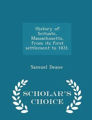 History of Scituate, Massachusetts, from Its First Settlement to 1831. - Scholar's Choice Edition 1