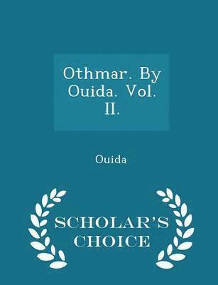 Othmar. by Ouida. Vol. II. - Scholar's Choice Edition 1