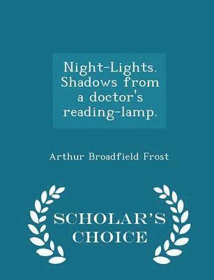 bokomslag Night-Lights. Shadows from a Doctor's Reading-Lamp. - Scholar's Choice Edition