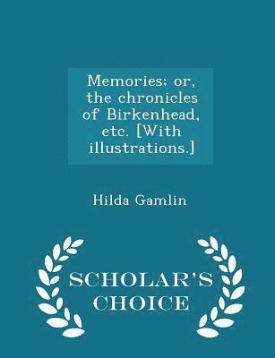 Hilda Gamlin - Memories; Or, the Chronicles of Birkenhead, Etc. [with Illustrations.] - Scholar's Choice Edition, Häftad