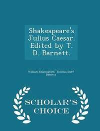 bokomslag Shakespeare's Julius Caesar. Edited by T. D. Barnett. - Scholar's Choice Edition