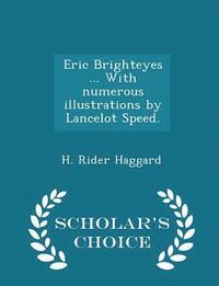bokomslag Eric Brighteyes ... with Numerous Illustrations by Lancelot Speed. - Scholar's Choice Edition