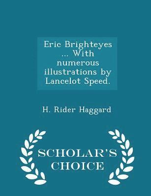 Eric Brighteyes ... with Numerous Illustrations by Lancelot Speed. - Scholar's Choice Edition 1