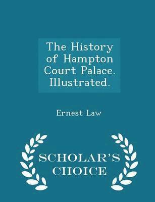 Ernest Law - History of Hampton Court Palace. Illustrated. - Scholar's Choice Edition, Häftad