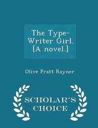 bokomslag Type-Writer Girl. [a Novel.] - Scholar's Choice Edition