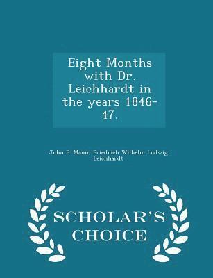 bokomslag Eight Months with Dr. Leichhardt in the Years 1846-47. - Scholar's Choice Edition