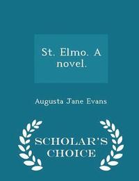bokomslag St. Elmo. a Novel. - Scholar's Choice Edition