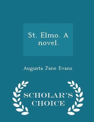 St. Elmo. a Novel. - Scholar's Choice Edition 1