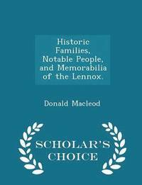 bokomslag Historic Families, Notable People, and Memorabilia of the Lennox. - Scholar's Choice Edition