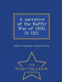 bokomslag A Narrative of the Kaffir War of 1850, 51 (52). - War College Series