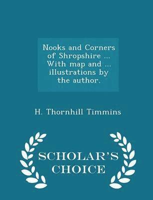 bokomslag Nooks and Corners of Shropshire ... with Map and ... Illustrations by the Author. - Scholar's Choice Edition
