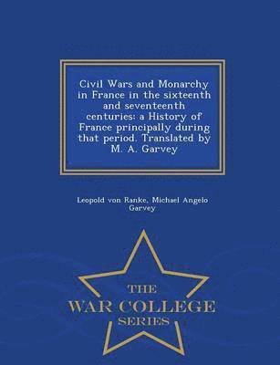 Civil Wars and Monarchy in France in the sixteenth and seventeenth centuries 1