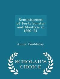 bokomslag Reminiscences of Forts Sumter and Moultrie in 1860-'61. - Scholar's Choice Edition