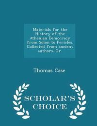 bokomslag Materials for the History of the Athenian Democracy from Solon to Pericles. Collected from ancient authors. Gr. - Scholar's Choice Edition