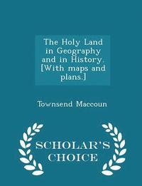 bokomslag The Holy Land in Geography and in History. [with Maps and Plans.] - Scholar's Choice Edition