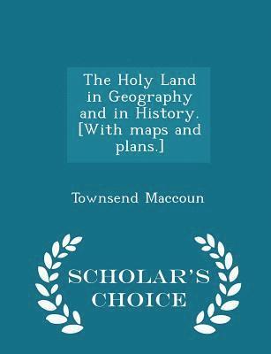 The Holy Land in Geography and in History. [with Maps and Plans.] - Scholar's Choice Edition 1