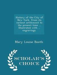 bokomslag History of the City of New York, from its earliest settlement to the present time ... Illustrated with ... engravings. - Scholar's Choice Edition