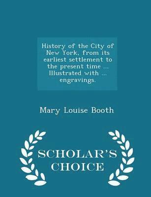 History of the City of New York, from its earliest settlement to the present time ... Illustrated with ... engravings. - Scholar's Choice Edition 1