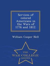 bokomslag Services of Colored Americans in the Wars of 1776 and 1812. - War College Series