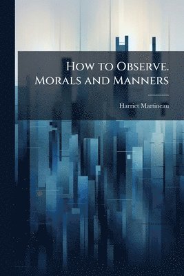 How to Observe. Morals and Manners