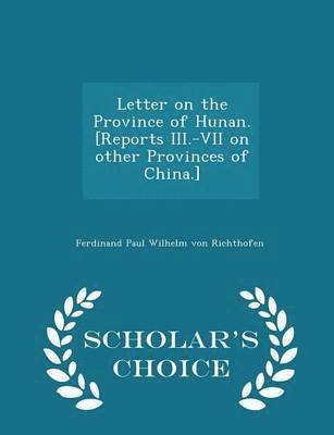 bokomslag Letter on the Province of Hunan. [reports III.-VII on Other Provinces of China.] - Scholar's Choice Edition
