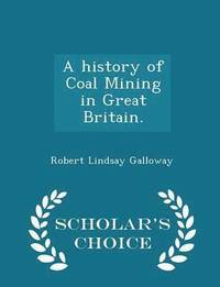 bokomslag A History of Coal Mining in Great Britain. - Scholar's Choice Edition