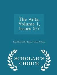 bokomslag The Arts, Volume 1, Issues 5-7 - Scholar's Choice Edition