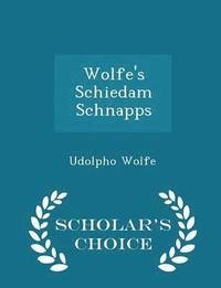 bokomslag Wolfe's Schiedam Schnapps - Scholar's Choice Edition