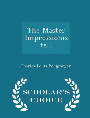 bokomslag The Master Impressionists... - Scholar's Choice Edition