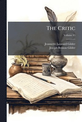 Jeannette Leonard Gilder, Joseph Benson Gilder - Critic; Volume 45, Häftad
