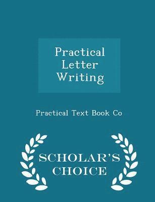 Practical Letter Writing - Scholar's Choice Edition 1