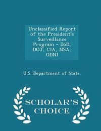 bokomslag Unclassified Report of the President's Surveillance Program - Dod, Doj, Cia, Nsa, Odni - Scholar's Choice Edition
