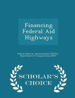 bokomslag Financing Federal Aid Highways - Scholar's Choice Edition