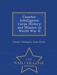 bokomslag Counter Intelligence Corps History and Mission in World War II - War College Series