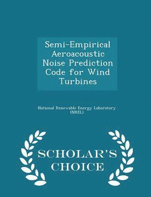 Semi-Empirical Aeroacoustic Noise Prediction Code for Wind Turbines - Scholar's Choice Edition, Häftad