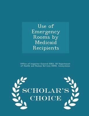Use of Emergency Rooms by Medicaid Recipients - Scholar's Choice Edition 1