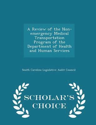 A Review of the Non-Emergency Medical Transportation Program of the Department of Health and Human Services - Scholar's Choice Edition 1