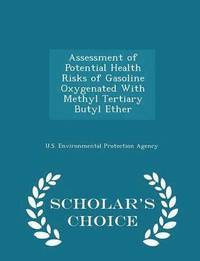 bokomslag Assessment of Potential Health Risks of Gasoline Oxygenated with Methyl Tertiary Butyl Ether - Scholar's Choice Edition