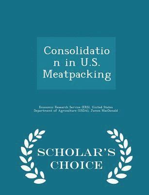 bokomslag Consolidation in U.S. Meatpacking - Scholar's Choice Edition