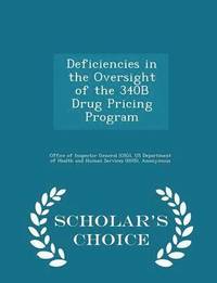 bokomslag Deficiencies in the Oversight of the 340B Drug Pricing Program - Scholar's Choice Edition