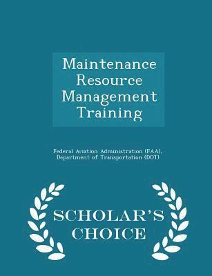 bokomslag Maintenance Resource Management Training - Scholar's Choice Edition