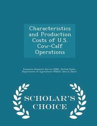 bokomslag Characteristics and Production Costs of U.S. Cow-Calf Operations - Scholar's Choice Edition
