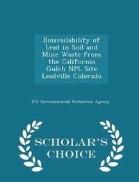 bokomslag Bioavailability of Lead in Soil and Mine Waste from the California Gulch Npl Site Leadville Colorado - Scholar's Choice Edition