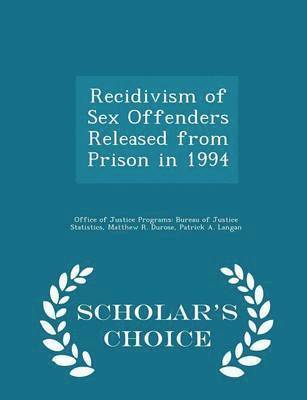 bokomslag Recidivism of Sex Offenders Released from Prison in 1994 - Scholar's Choice Edition