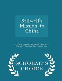 bokomslag Stilwell's Mission to China - Scholar's Choice Edition
