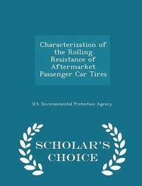 bokomslag Characterization of the Rolling Resistance of Aftermarket Passenger Car Tires - Scholar's Choice Edition