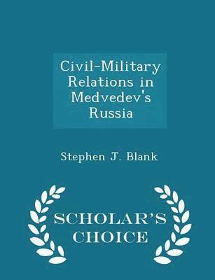 bokomslag Civil-Military Relations in Medvedev's Russia - Scholar's Choice Edition