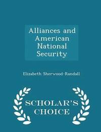 bokomslag Alliances and American National Security - Scholar's Choice Edition