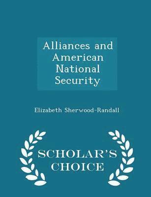 bokomslag Alliances and American National Security - Scholar's Choice Edition